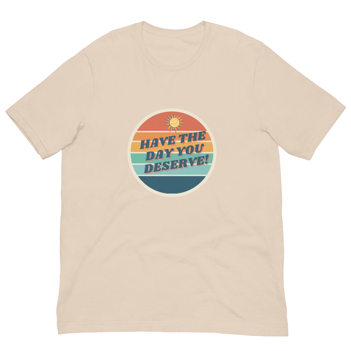 Have The Day You Deserve